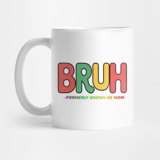 Bruh Formerly Known As Mom Mothers Day Gift Mug